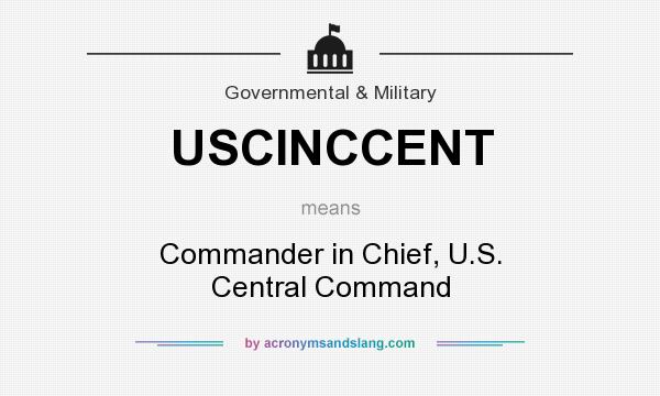 What does USCINCCENT mean? It stands for Commander in Chief, U.S. Central Command