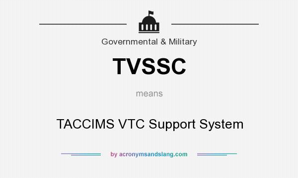What does TVSSC mean? It stands for TACCIMS VTC Support System