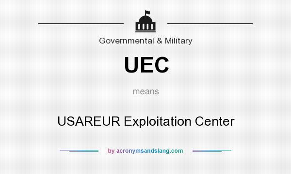 What does UEC mean? It stands for USAREUR Exploitation Center
