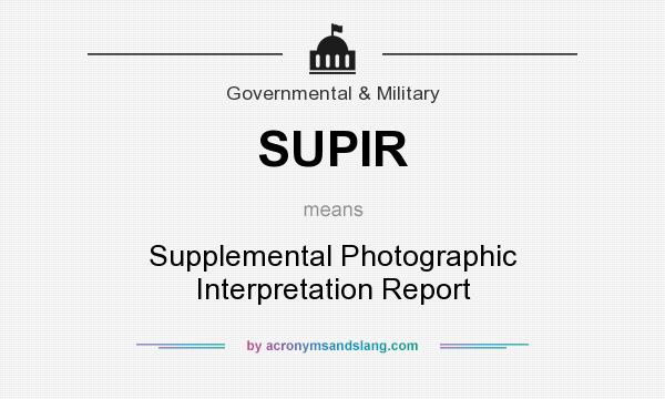 What does SUPIR mean? It stands for Supplemental Photographic Interpretation Report