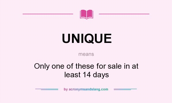 What does UNIQUE mean? It stands for Only one of these for sale in at least 14 days