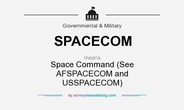 What does SPACECOM mean? It stands for Space Command (See AFSPACECOM and USSPACECOM)