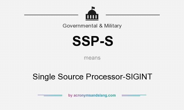 What does SSP-S mean? It stands for Single Source Processor-SIGINT