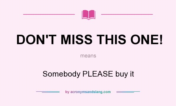 What does DON`T MISS THIS ONE! mean? It stands for Somebody PLEASE buy it