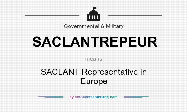 What does SACLANTREPEUR mean? It stands for SACLANT Representative in Europe