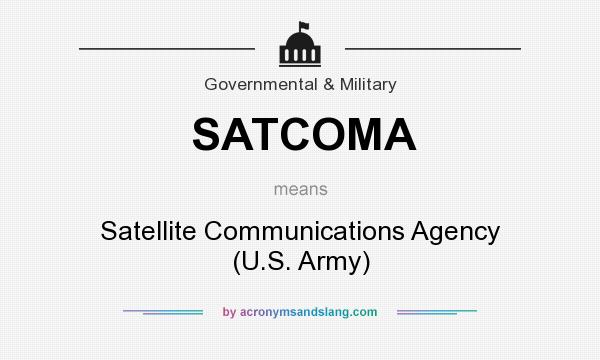 What does SATCOMA mean? It stands for Satellite Communications Agency (U.S. Army)