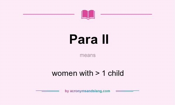 What does Para II mean? It stands for women with > 1 child