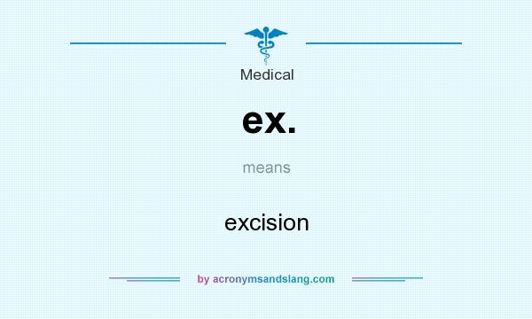 What does ex. mean? It stands for excision