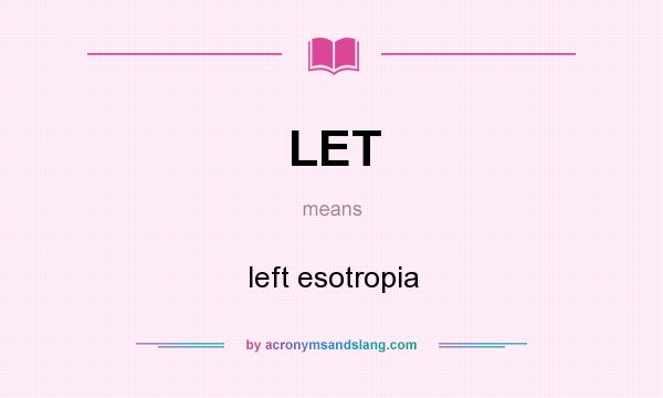 What does LET mean? It stands for left esotropia