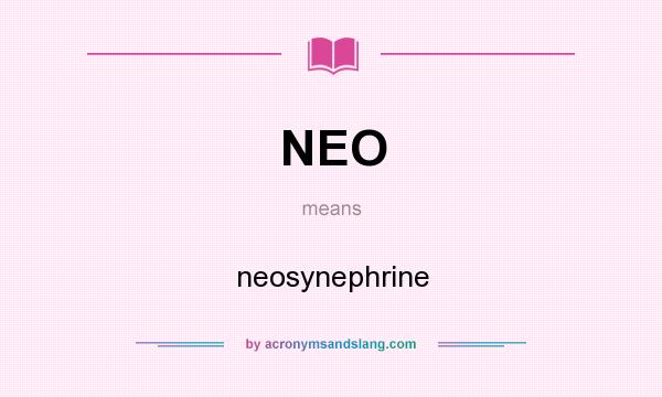 What does NEO mean? It stands for neosynephrine