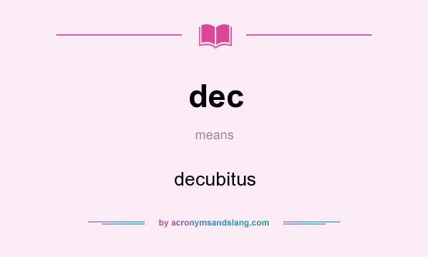 What does dec mean? It stands for decubitus