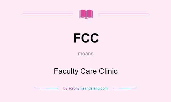 What does FCC mean? It stands for Faculty Care Clinic