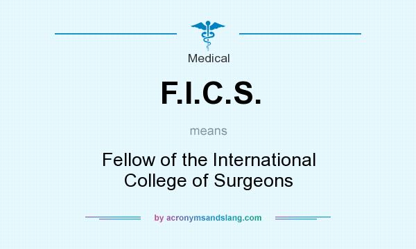 What does F.I.C.S. mean? It stands for Fellow of the International College of Surgeons