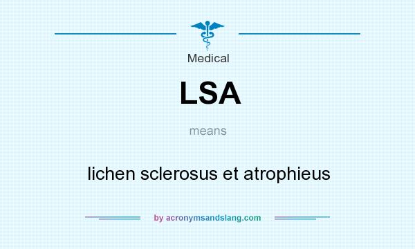 What does LSA mean? It stands for lichen sclerosus et atrophieus