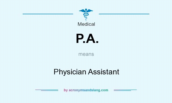 What does P.A. mean? It stands for Physician Assistant