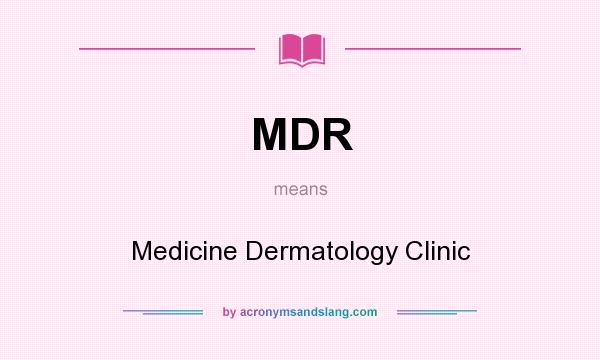 What does MDR mean? It stands for Medicine Dermatology Clinic