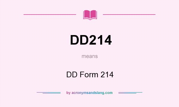 What does DD214 mean? It stands for DD Form 214