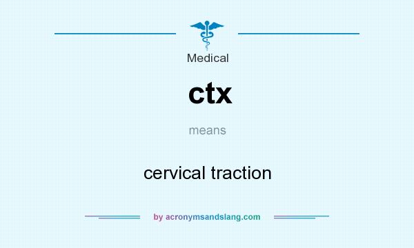 What does ctx mean? It stands for cervical traction