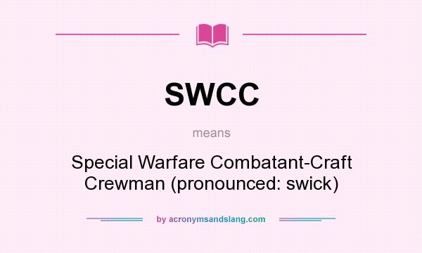 What does SWCC mean? It stands for Special Warfare Combatant-Craft Crewman (pronounced: swick)