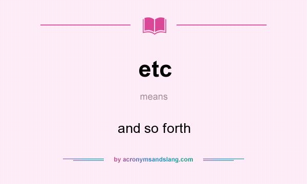 What does etc mean? It stands for and so forth
