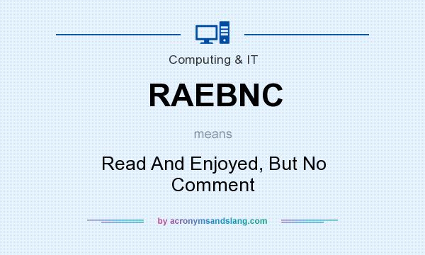 What does RAEBNC mean? It stands for Read And Enjoyed, But No Comment