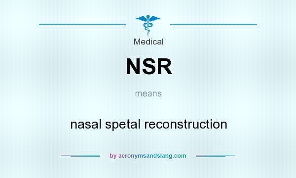 What does NSR mean? It stands for nasal spetal reconstruction