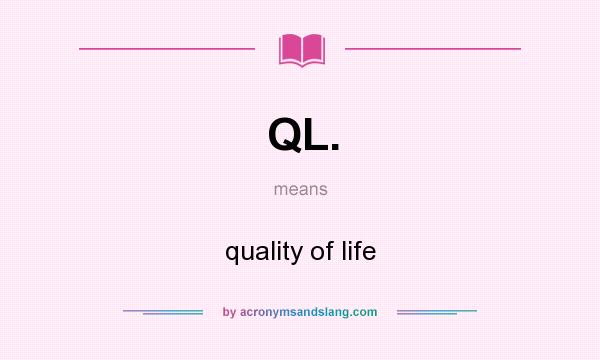 What does QL. mean? It stands for quality of life