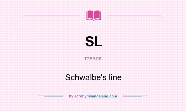 What does SL mean? It stands for Schwalbe`s line