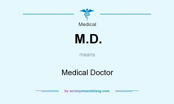 What does M.D. mean? It stands for Medical Doctor