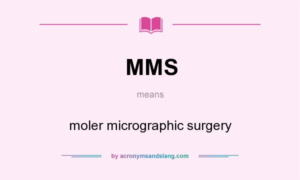 What does MMS mean? It stands for moler micrographic surgery