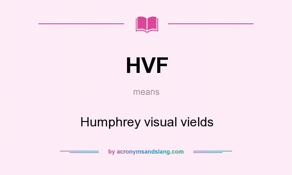 What does HVF mean? It stands for Humphrey visual vields