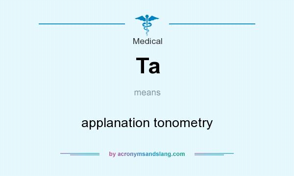 What does Ta mean? It stands for applanation tonometry