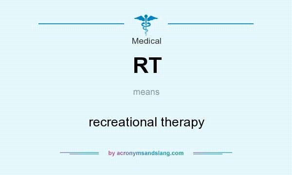 What does RT mean? It stands for recreational therapy