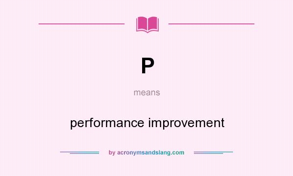 What does P mean? It stands for performance improvement