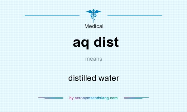 What does aq dist mean? It stands for distilled water