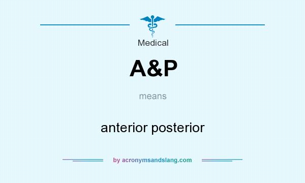 What does A&P mean? It stands for anterior posterior