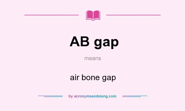 What does AB gap mean? It stands for air bone gap