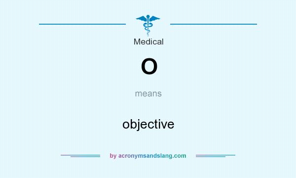 What does O mean? It stands for objective