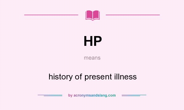 What does HP mean? It stands for history of present illness