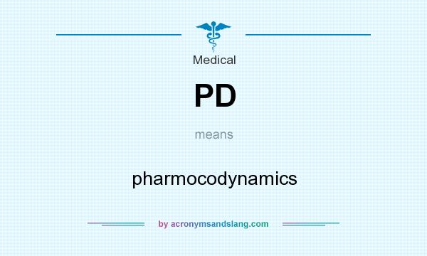 What does PD mean? It stands for pharmocodynamics
