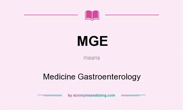 What does MGE mean? It stands for Medicine Gastroenterology