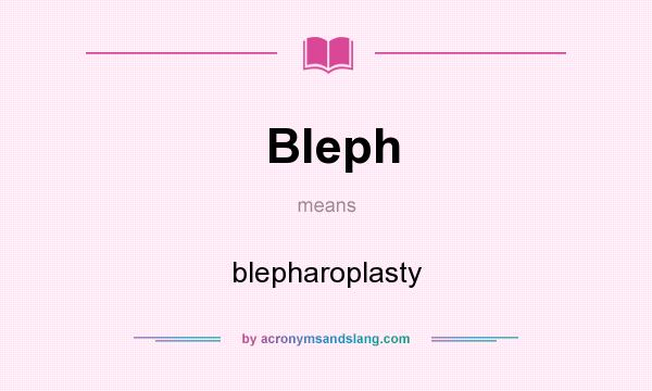 What does Bleph mean? It stands for blepharoplasty