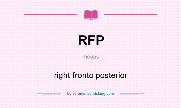 What does RFP mean? It stands for right fronto posterior