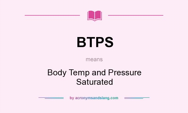 What does BTPS mean? It stands for Body Temp and Pressure Saturated