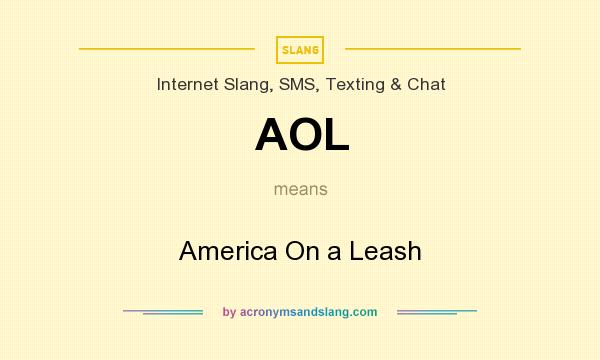 What does AOL mean? It stands for America On a Leash