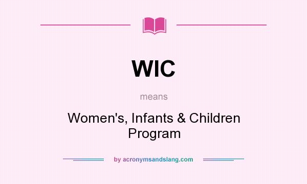 What does WIC mean? It stands for Women`s, Infants & Children Program