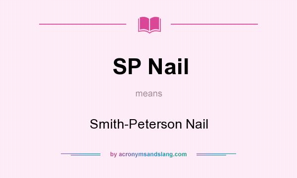 What does SP Nail mean? It stands for Smith-Peterson Nail