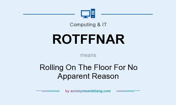 What does ROTFFNAR mean? It stands for Rolling On The Floor For No Apparent Reason