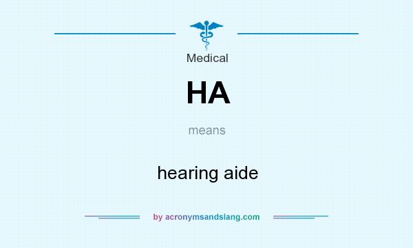 What does HA mean? It stands for hearing aide