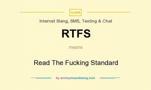 What does RTFS mean? It stands for Read The Fucking Standard